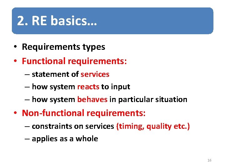 2. RE basics… • Requirements types • Functional requirements: – statement of services –