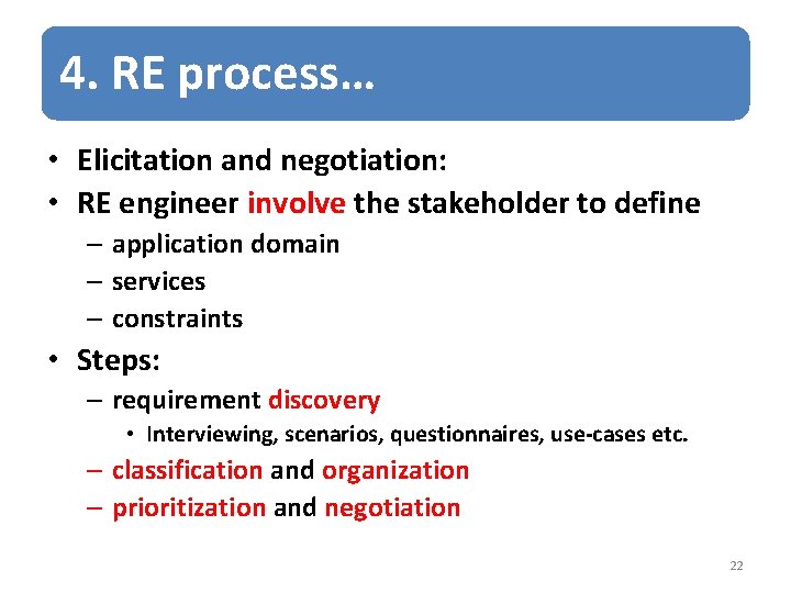 4. RE process… • Elicitation and negotiation: • RE engineer involve the stakeholder to