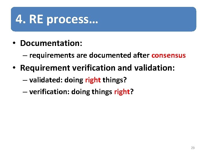 4. RE process… • Documentation: – requirements are documented after consensus • Requirement verification