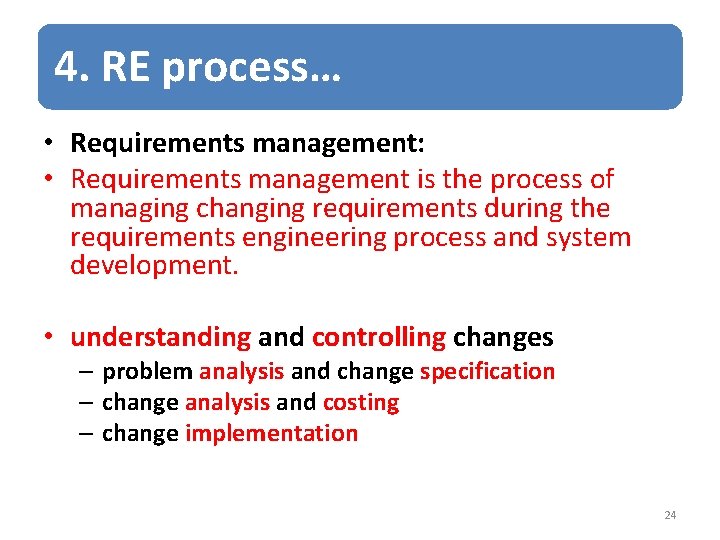 4. RE process… • Requirements management: • Requirements management is the process of managing