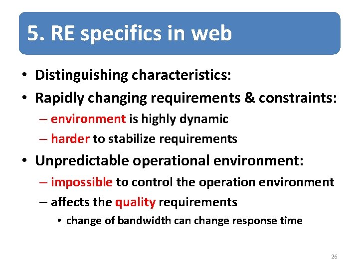 5. RE specifics in web • Distinguishing characteristics: • Rapidly changing requirements & constraints: