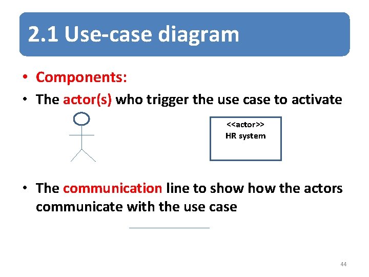 2. 1 Use-case diagram • Components: • The actor(s) who trigger the use case
