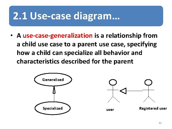2. 1 Use-case diagram… • A use-case-generalization is a relationship from a child use