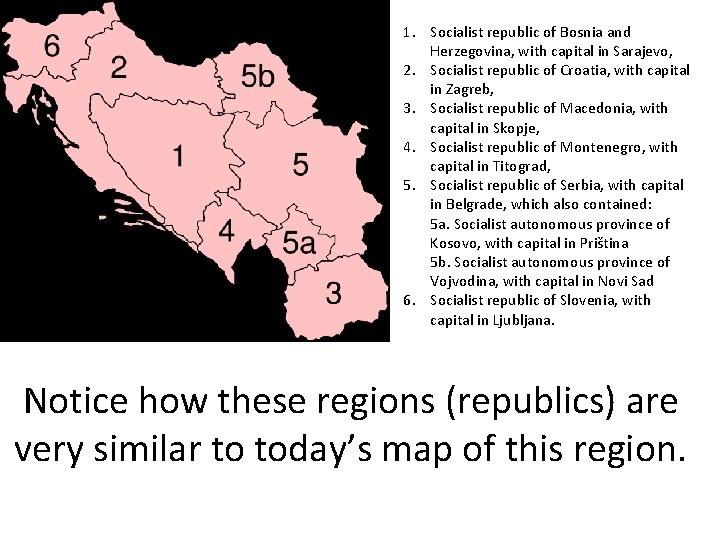 1. Socialist republic of Bosnia and Herzegovina, with capital in Sarajevo, 2. Socialist republic