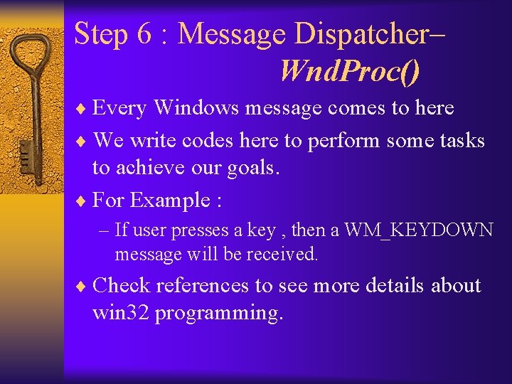 Step 6 : Message Dispatcher– Wnd. Proc() ¨ Every Windows message comes to here