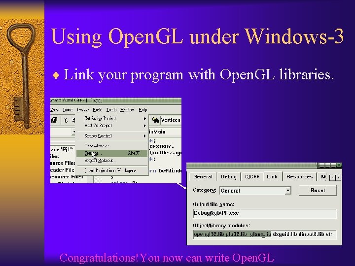 Using Open. GL under Windows-3 ¨ Link your program with Open. GL libraries. Congratulations!You