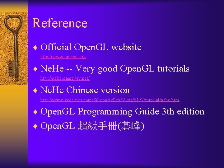 Reference ¨ Official Open. GL website http: //www. opengl. org ¨ Ne. He --