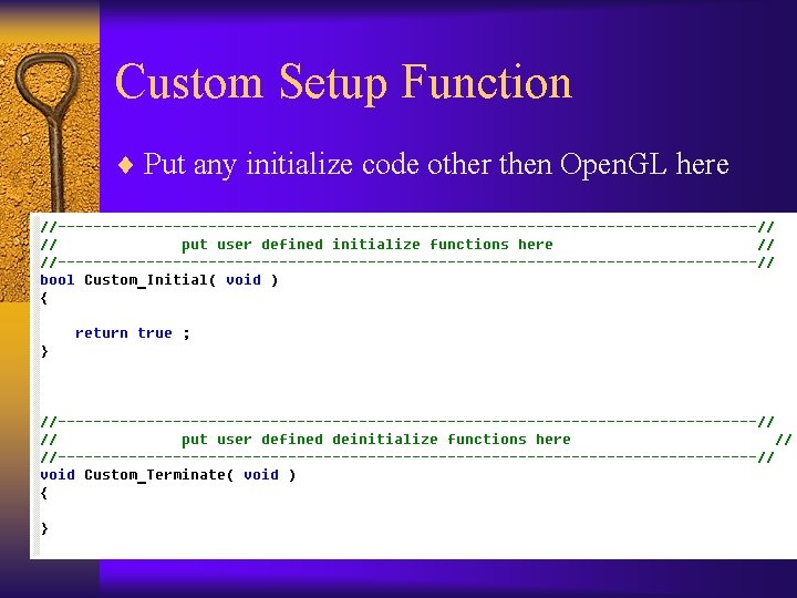 Custom Setup Function ¨ Put any initialize code other then Open. GL here 
