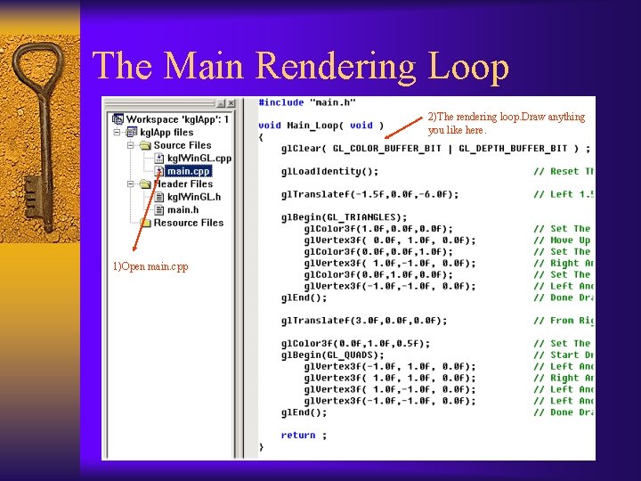 The Main Rendering Loop 2)The rendering loop. Draw anything you like here. 1)Open main.