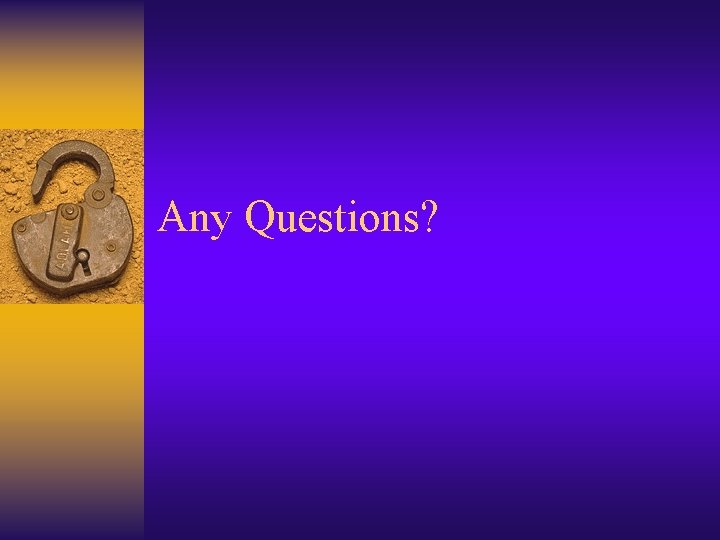 Any Questions? 