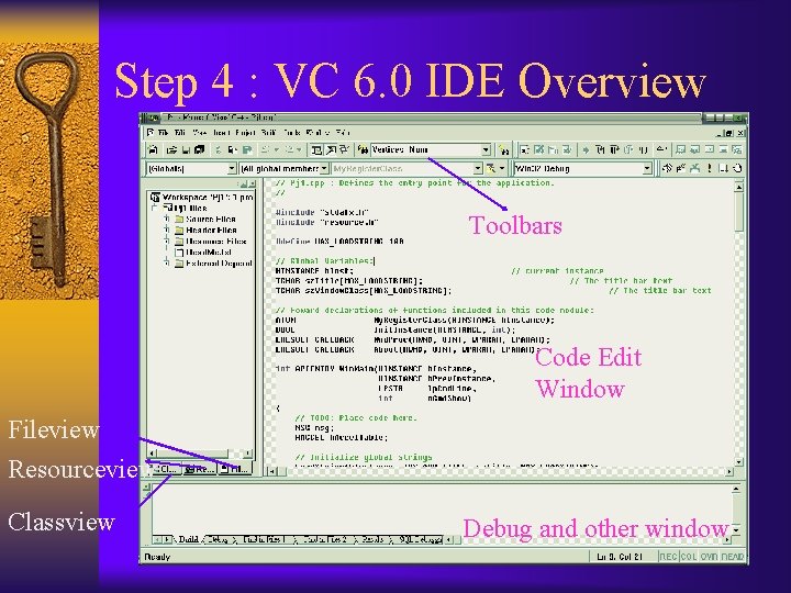 Step 4 : VC 6. 0 IDE Overview Toolbars Code Edit Window Fileview Resourceview