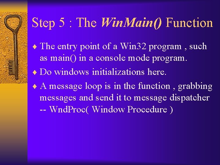 Step 5 : The Win. Main() Function ¨ The entry point of a Win