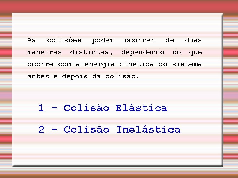 As colisões maneiras podem distintas, ocorrer de dependendo do duas que ocorre com a