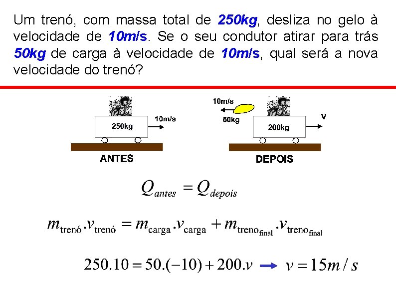 Um trenó, com massa total de 250 kg, desliza no gelo à velocidade de