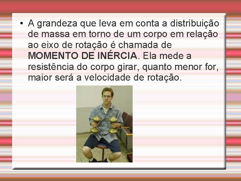  • A grandeza que leva em conta a distribuição de massa em torno