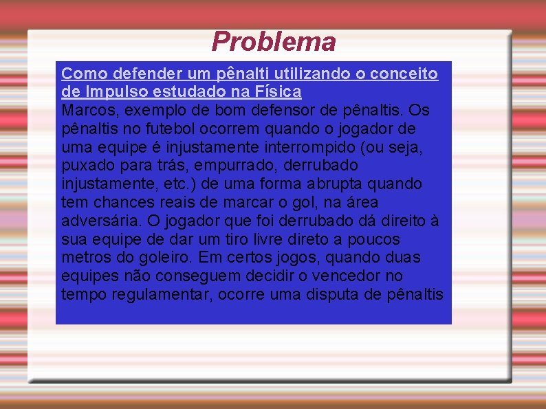 Problema Como defender um pênalti utilizando o conceito de Impulso estudado na Física Marcos,