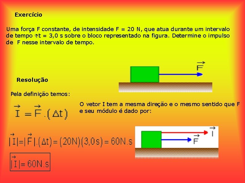 Exercício Uma força F constante, de intensidade F = 20 N, que atua durante
