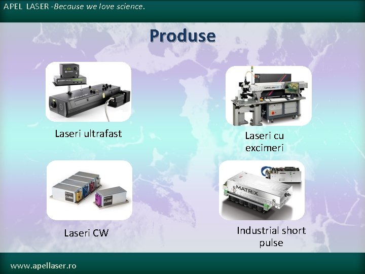 APEL LASER -Because we love science. Produse Laseri ultrafast Laseri CW www. apellaser. ro