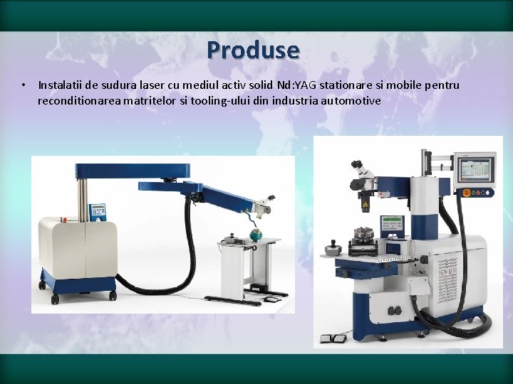 Produse • Instalatii de sudura laser cu mediul activ solid Nd: YAG stationare si