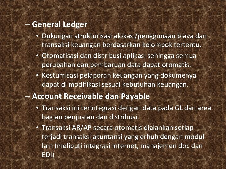 – General Ledger • Dukungan strukturisasi alokasi/penggunaan biaya dan transaksi keuangan berdasarkan kelompok tertentu.