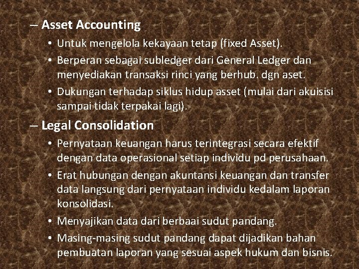 – Asset Accounting • Untuk mengelola kekayaan tetap (fixed Asset). • Berperan sebagai subledger