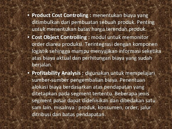  • Product Cost Controling : menentukan biaya yang ditimbulkan dari pembuatan sebuah produk.