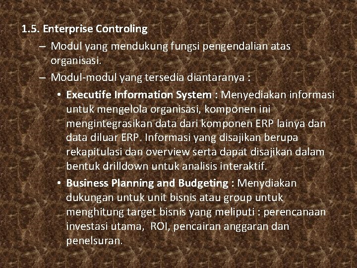 1. 5. Enterprise Controling – Modul yang mendukung fungsi pengendalian atas organisasi. – Modul-modul