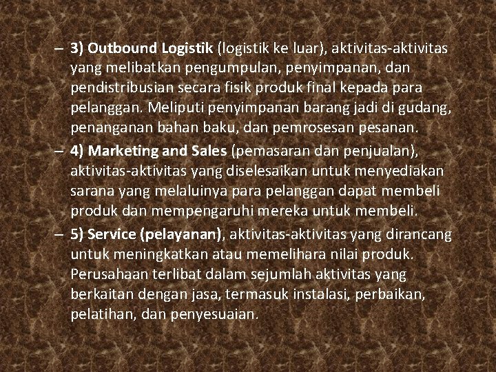 – 3) Outbound Logistik (logistik ke luar), aktivitas-aktivitas yang melibatkan pengumpulan, penyimpanan, dan pendistribusian