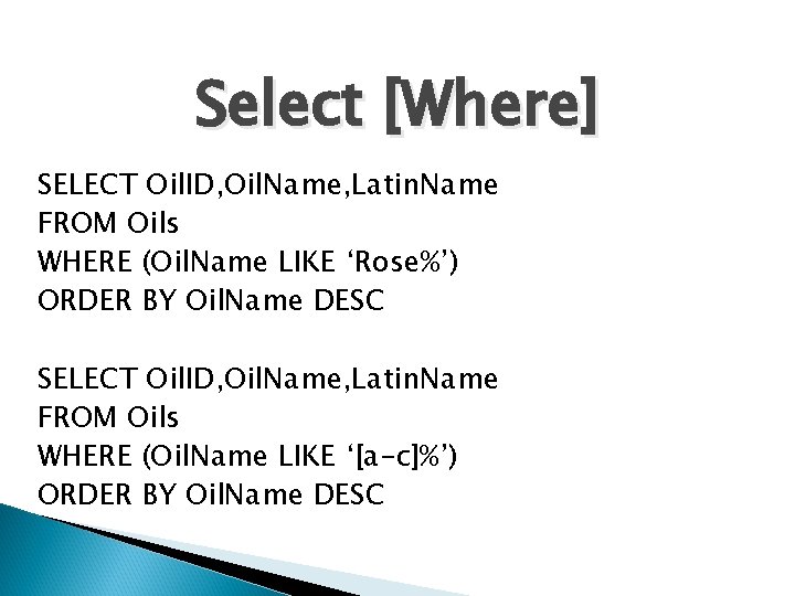 Select [Where] SELECT Oil. ID, Oil. Name, Latin. Name FROM Oils WHERE (Oil. Name