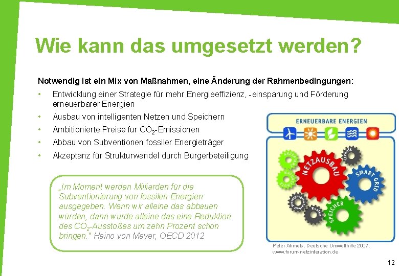 Wie kann das umgesetzt werden? Notwendig ist ein Mix von Maßnahmen, eine Änderung der