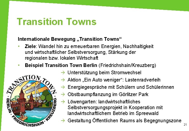 Transition Towns Internationale Bewegung „Transition Towns“ • Ziele: Wandel hin zu erneuerbaren Energien, Nachhaltigkeit