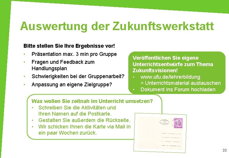 Auswertung der Zukunftswerkstatt Bitte stellen Sie Ihre Ergebnisse vor! • • Präsentation max. 3