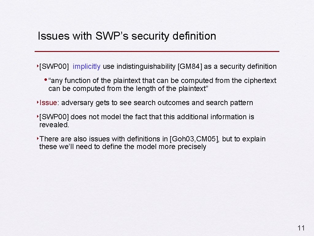 Issues with SWP’s security definition ‣[SWP 00] implicitly use indistinguishability [GM 84] as a