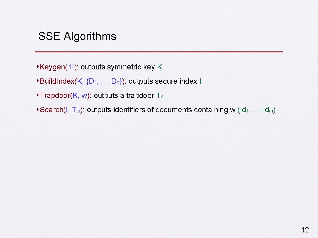 SSE Algorithms ‣Keygen(1 k): outputs symmetric key K ‣Build. Index(K, {D 1, . .