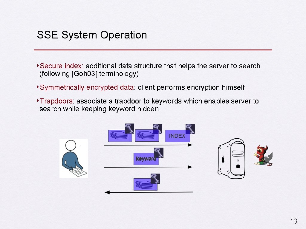 SSE System Operation ‣Secure index: additional data structure that helps the server to search