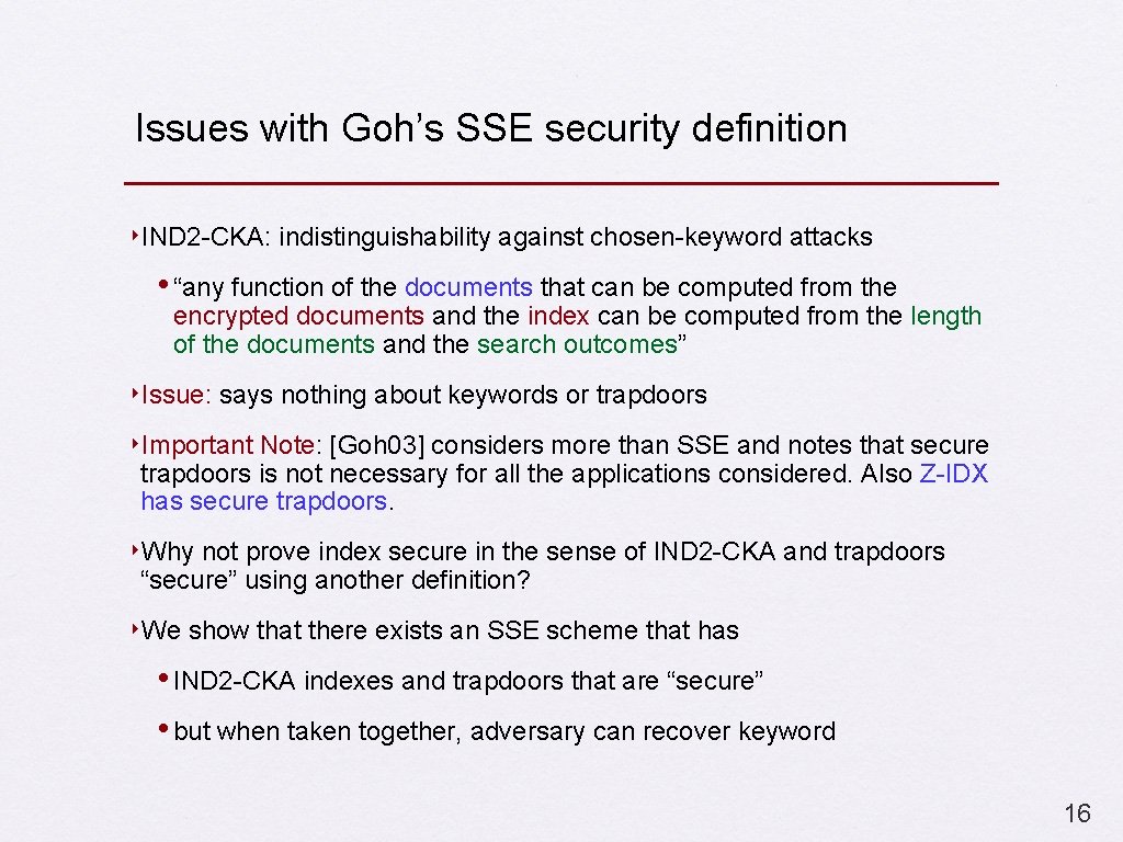 Issues with Goh’s SSE security definition ‣IND 2 -CKA: indistinguishability against chosen-keyword attacks •