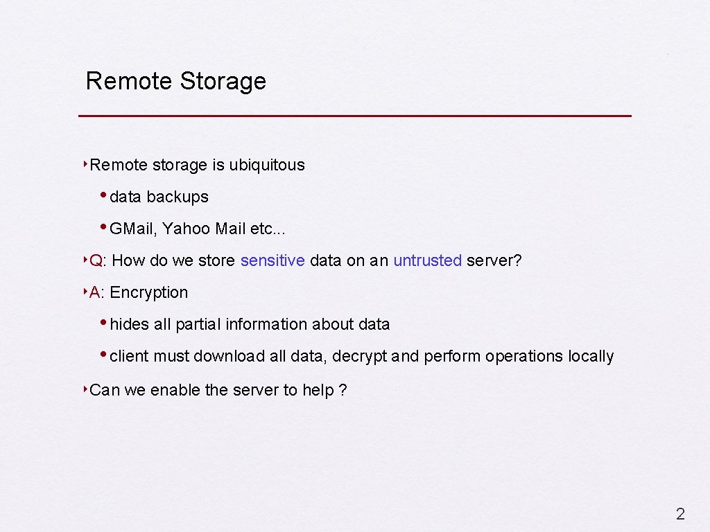 Remote Storage ‣Remote storage is ubiquitous • data backups • GMail, Yahoo Mail etc.