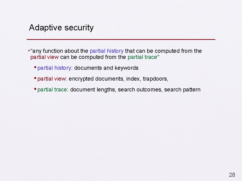 Adaptive security ‣“any function about the partial history that can be computed from the