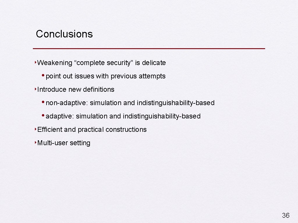 Conclusions ‣Weakening “complete security” is delicate • point out issues with previous attempts ‣Introduce