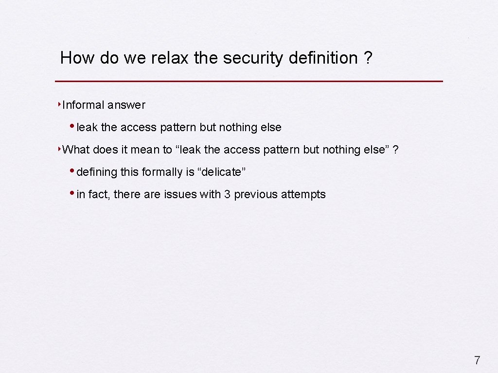 How do we relax the security definition ? ‣Informal answer • leak the access