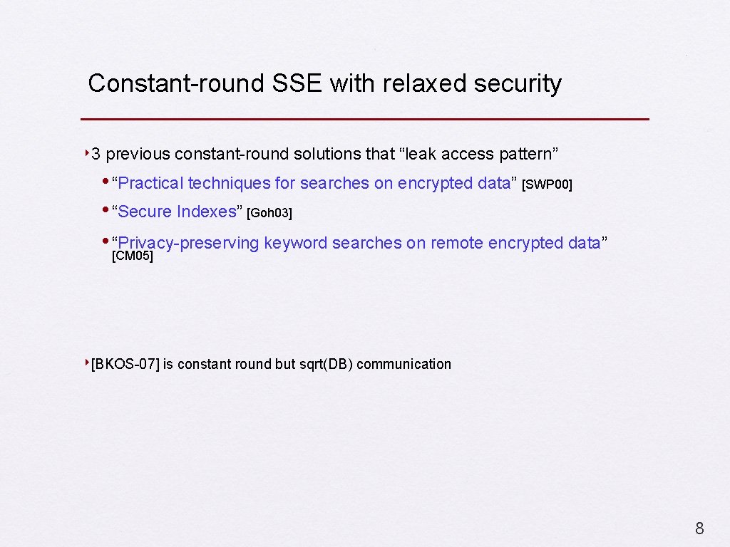 Constant-round SSE with relaxed security ‣ 3 previous constant-round solutions that “leak access pattern”