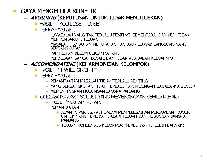  • GAYA MENGELOLA KONFLIK – AVOIDING (KEPUTUSAN UNTUK TIDAK MEMUTUSKAN) • HASIL :