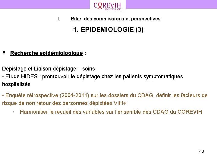 II. Bilan des commissions et perspectives 1. EPIDEMIOLOGIE (3) § Recherche épidémiologique : Dépistage