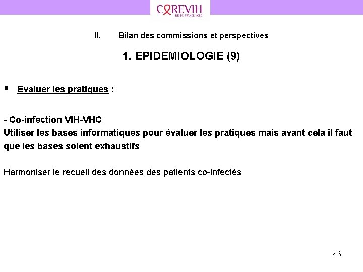 II. Bilan des commissions et perspectives 1. EPIDEMIOLOGIE (9) § Evaluer les pratiques :