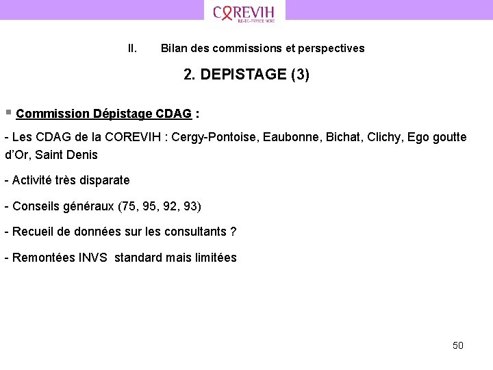 II. Bilan des commissions et perspectives 2. DEPISTAGE (3) § Commission Dépistage CDAG :