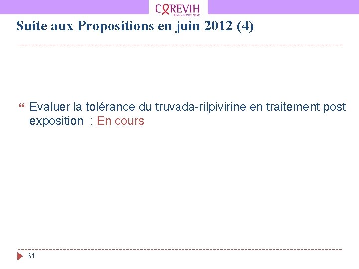 Suite aux Propositions en juin 2012 (4) Evaluer la tolérance du truvada-rilpivirine en traitement