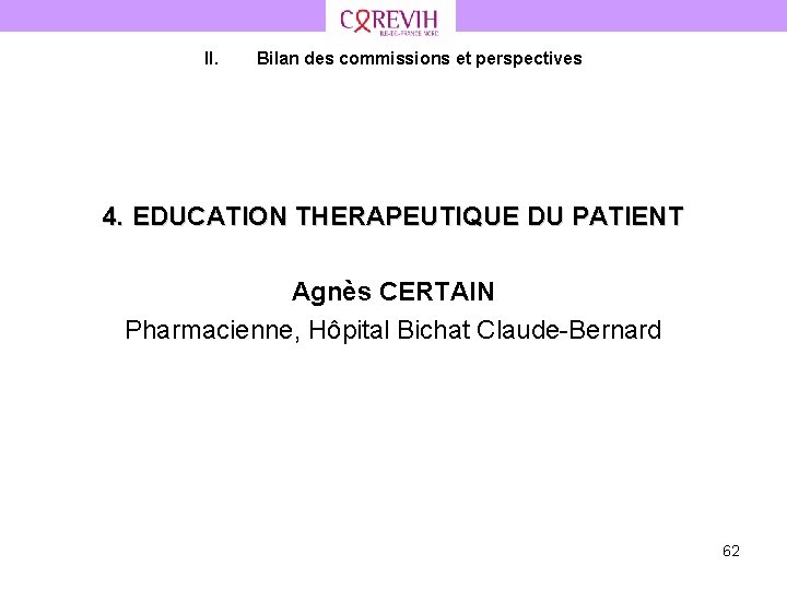 II. Bilan des commissions et perspectives 4. EDUCATION THERAPEUTIQUE DU PATIENT Agnès CERTAIN Pharmacienne,