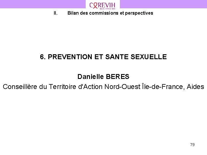 II. Bilan des commissions et perspectives 6. PREVENTION ET SANTE SEXUELLE Danielle BERES Conseillère