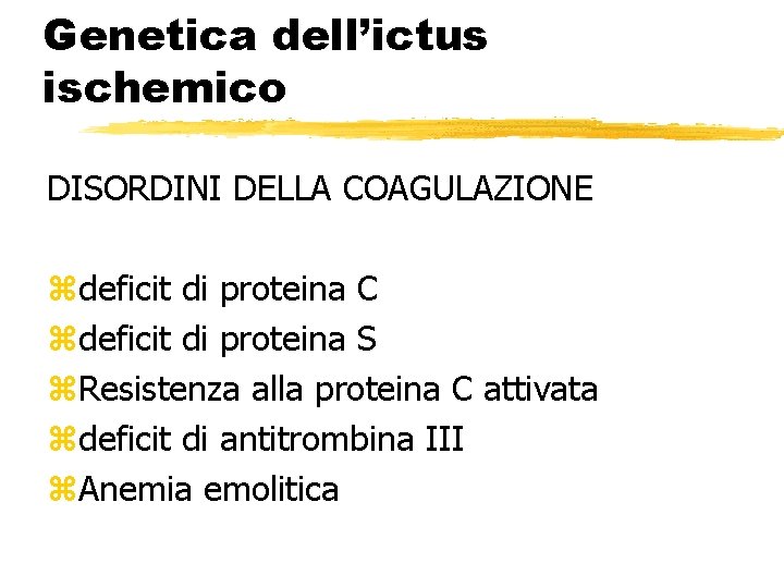 Genetica dell’ictus ischemico DISORDINI DELLA COAGULAZIONE zdeficit di proteina C zdeficit di proteina S