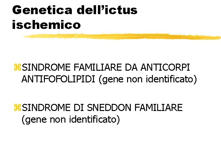 Genetica dell’ictus ischemico z. SINDROME FAMILIARE DA ANTICORPI ANTIFOFOLIPIDI (gene non identificato) z. SINDROME